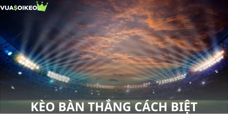 kèo bàn thắng cách biệt