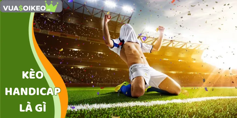 Kèo Handicap Là Gì