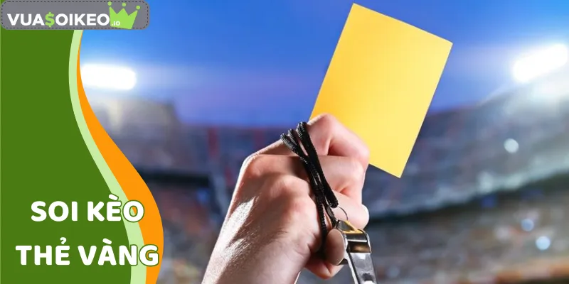 Soi Kèo Thẻ Vàng